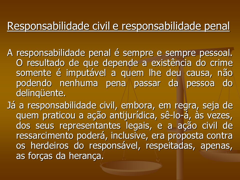 Responsabilidade civil e responsabilidade penal A responsabilidade penal é sempre e sempre pessoal.