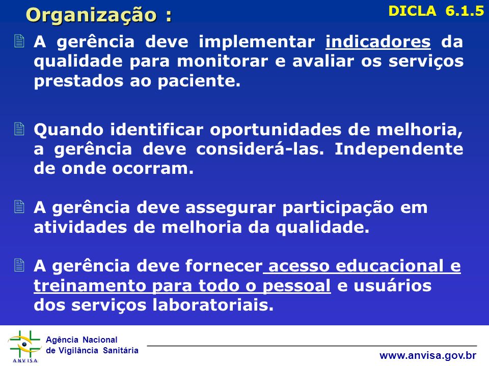 Agência Nacional de Vigilância Sanitária   2 A gerência deve implementar indicadores da qualidade para monitorar e avaliar os serviços prestados ao paciente.
