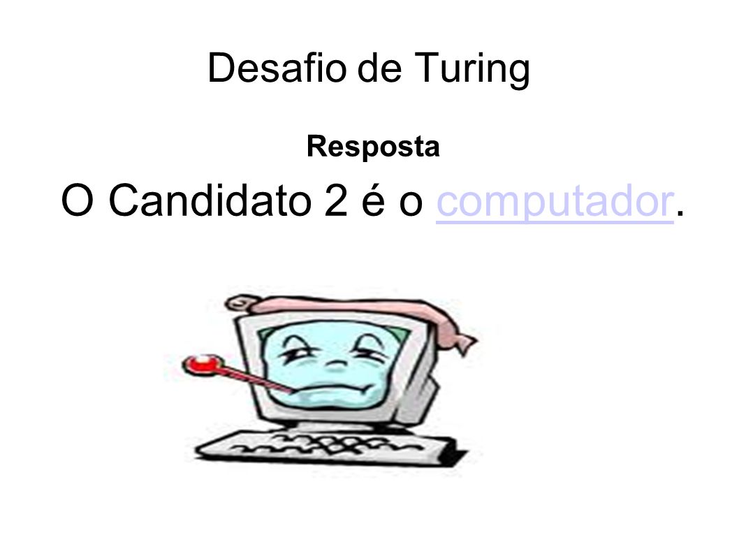 Desafio de Turing Resposta O Candidato 2 é o computador.computador