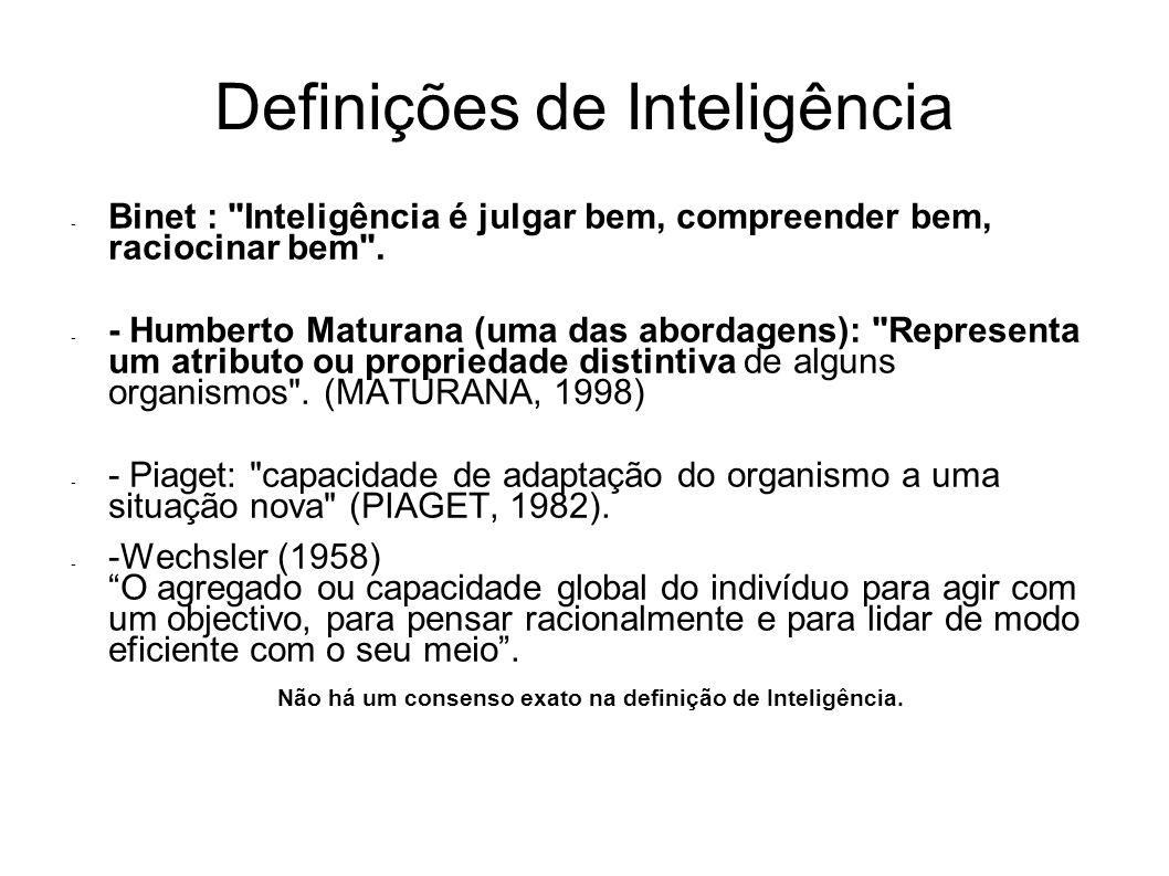 Definições de Inteligência - Binet : Inteligência é julgar bem, compreender bem, raciocinar bem .