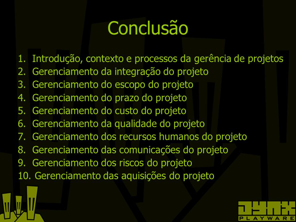 Conclusão 1. Introdução, contexto e processos da gerência de projetos 2.