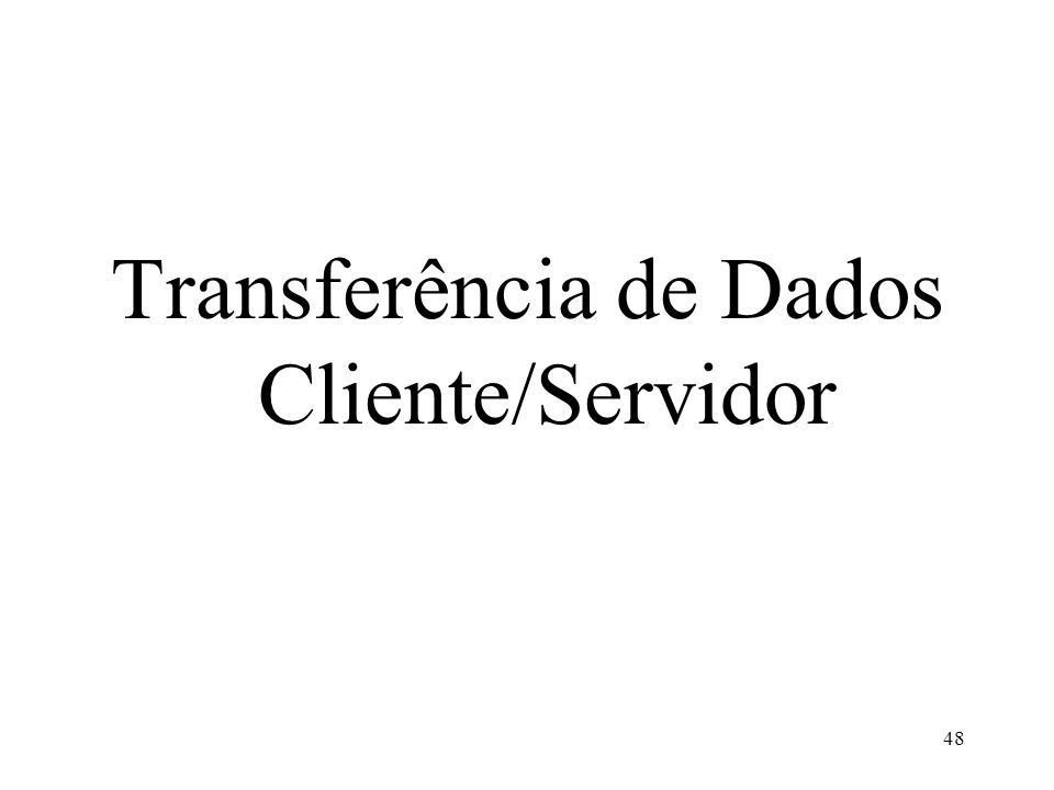 Transferência de Dados Cliente/Servidor 48