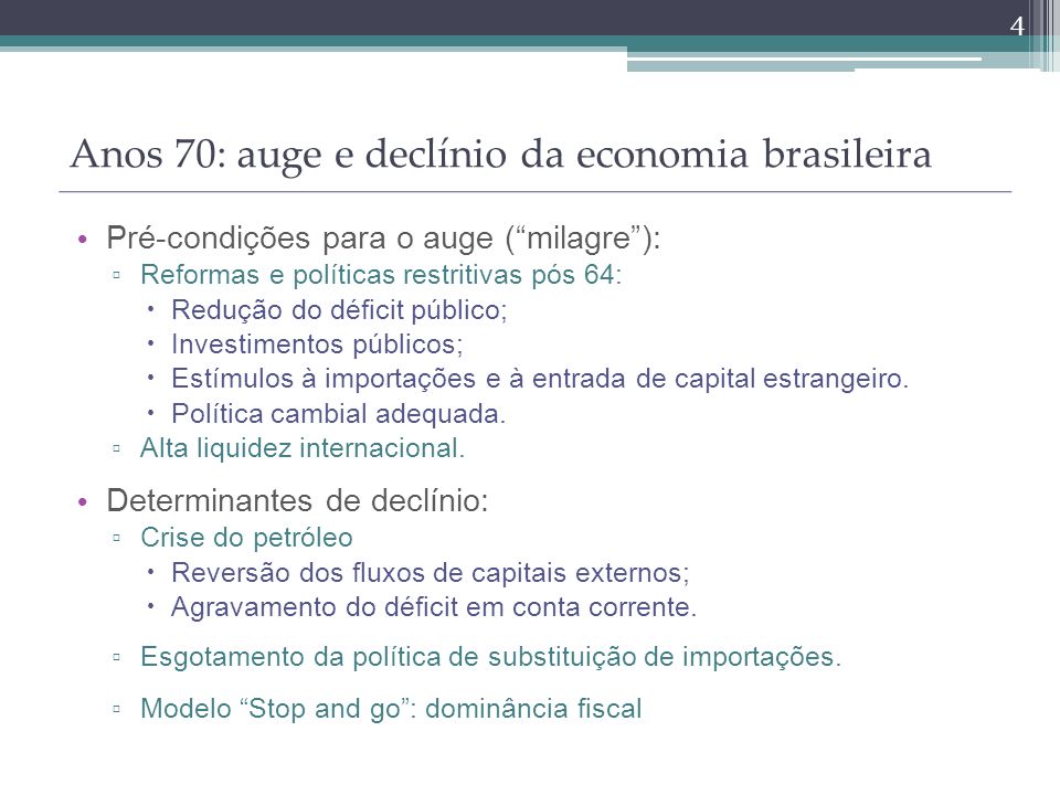 Pré-condições para o auge (milagre): Reformas e políticas restritivas pós 64: Redução do déficit público; Investimentos públicos; Estímulos à importações e à entrada de capital estrangeiro.