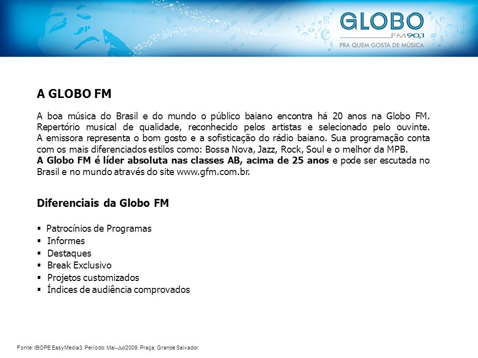 A boa música do Brasil e do mundo o público baiano encontra há 20 anos na Globo FM.