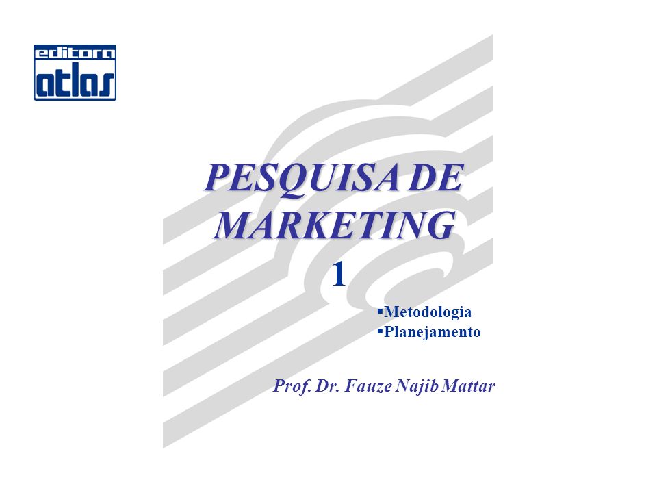 PESQUISA DE MARKETING 1 Metodologia Planejamento Prof. Dr. Fauze Najib Mattar