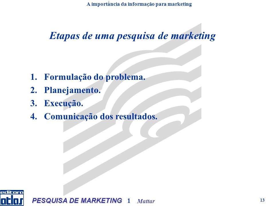 Mattar PESQUISA DE MARKETING 1 13 Etapas de uma pesquisa de marketing 1.Formulação do problema.
