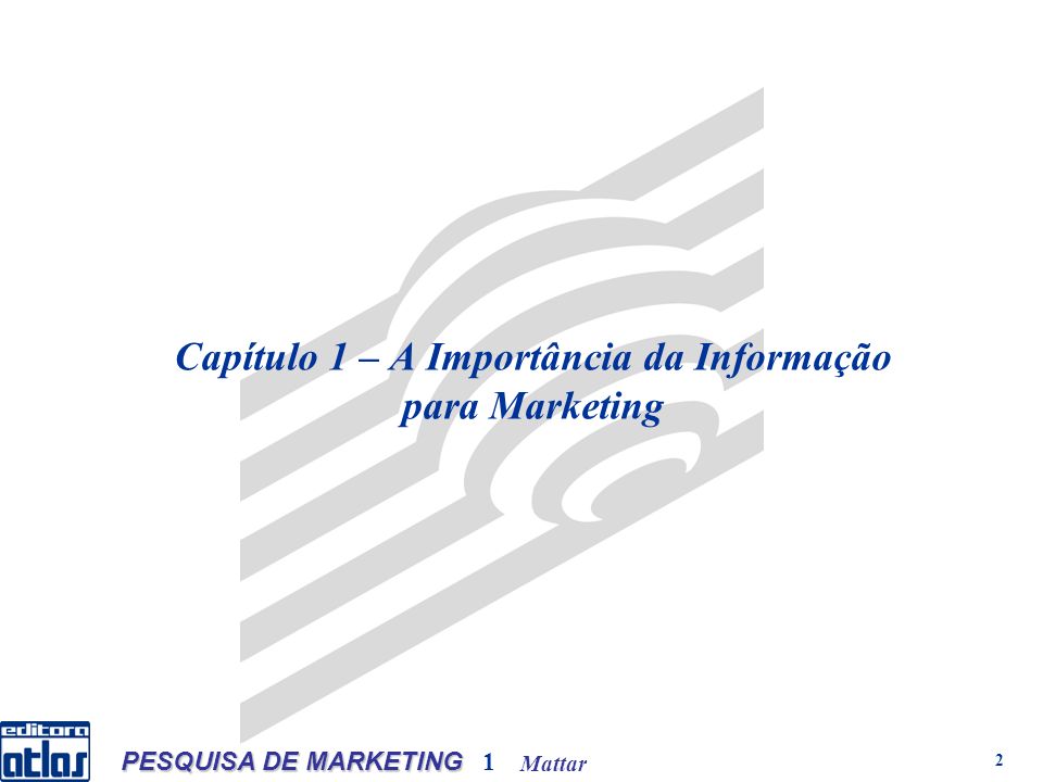 Mattar PESQUISA DE MARKETING 1 2 Capítulo 1 – A Importância da Informação para Marketing