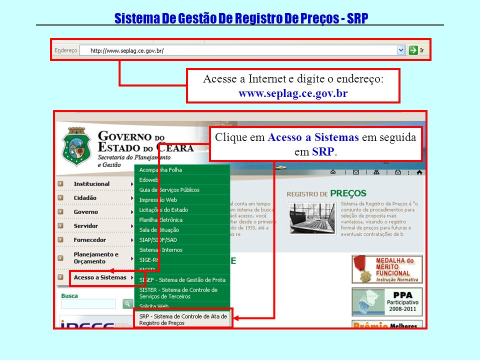 Sistema De Gestão De Registro De Preços - SRP Acesse a Internet e digite o endereço:   Clique em Acesso a Sistemas em seguida em SRP.