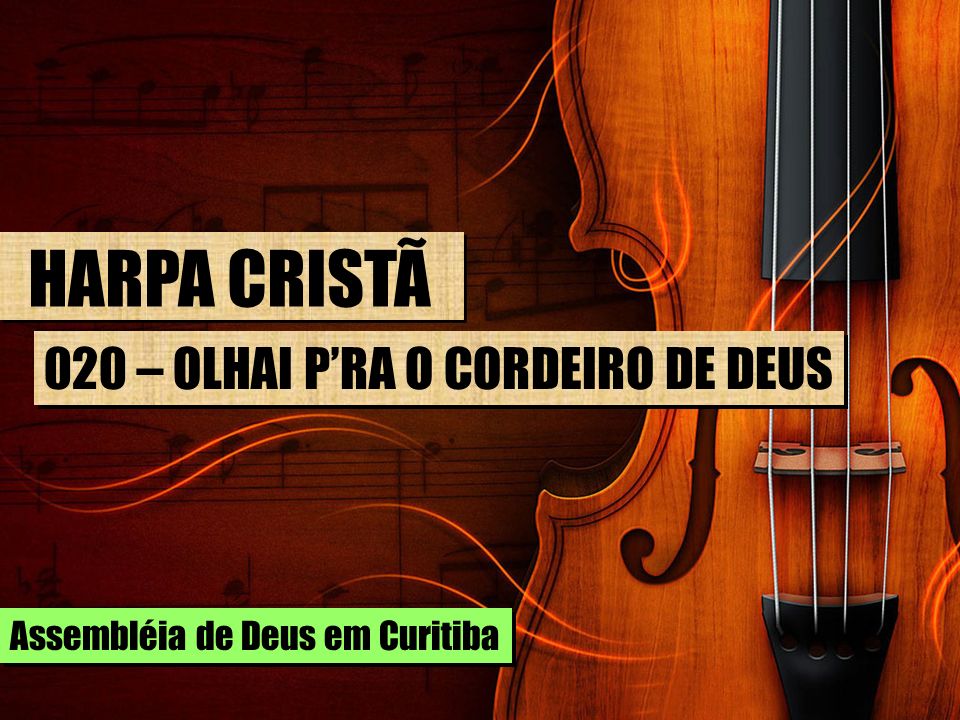 HARPA CRISTÃ 020 – OLHAI PRA O CORDEIRO DE DEUS Assembléia de Deus em Curitiba