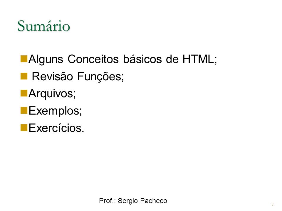Sumário 2 Alguns Conceitos básicos de HTML; Revisão Funções; Arquivos; Exemplos; Exercícios.