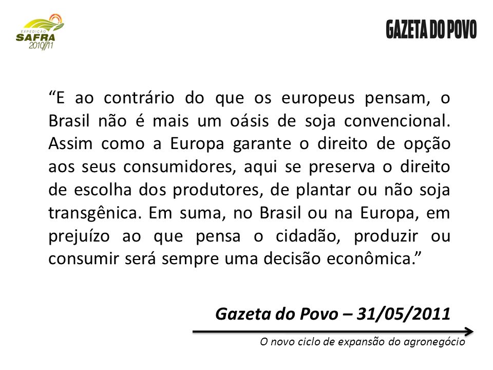 E ao contrário do que os europeus pensam, o Brasil não é mais um oásis de soja convencional.