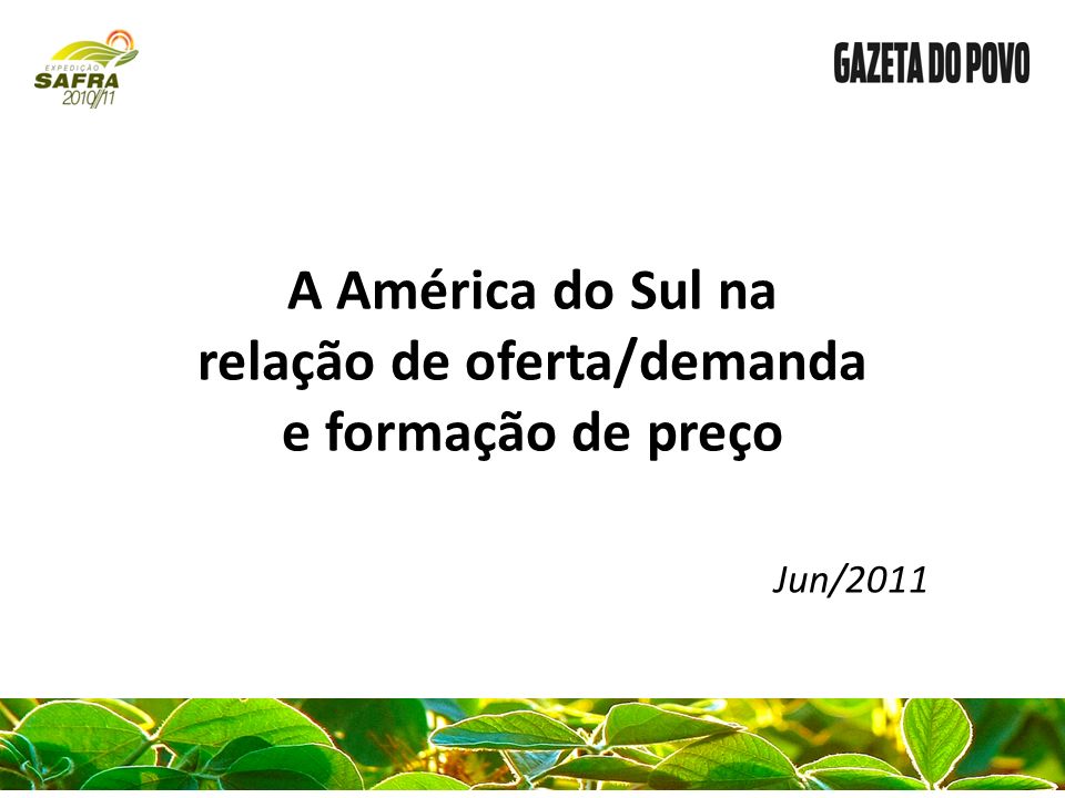 A América do Sul na relação de oferta/demanda e formação de preço Jun/2011