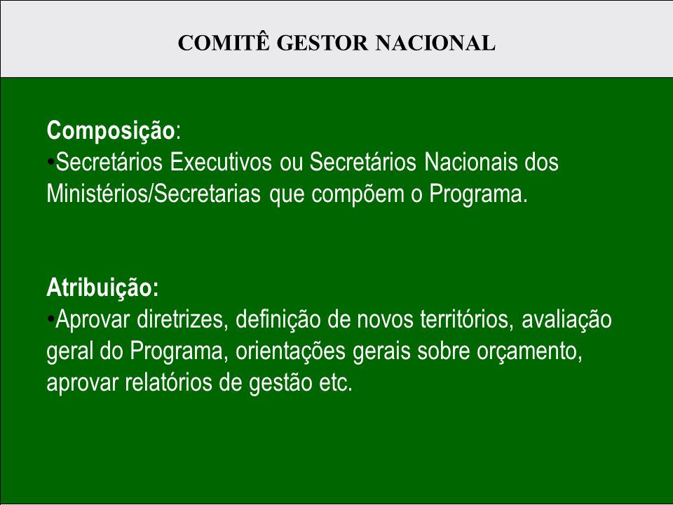Composição : Secretários Executivos ou Secretários Nacionais dos Ministérios/Secretarias que compõem o Programa.
