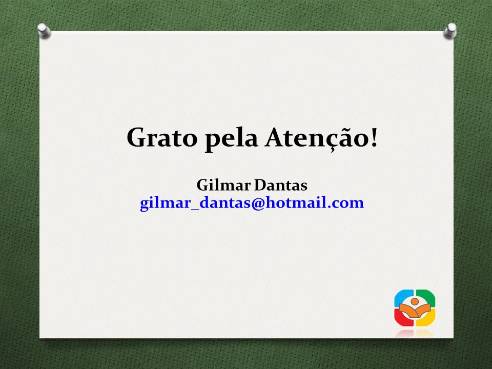 Grato pela Atenção! Gilmar Dantas