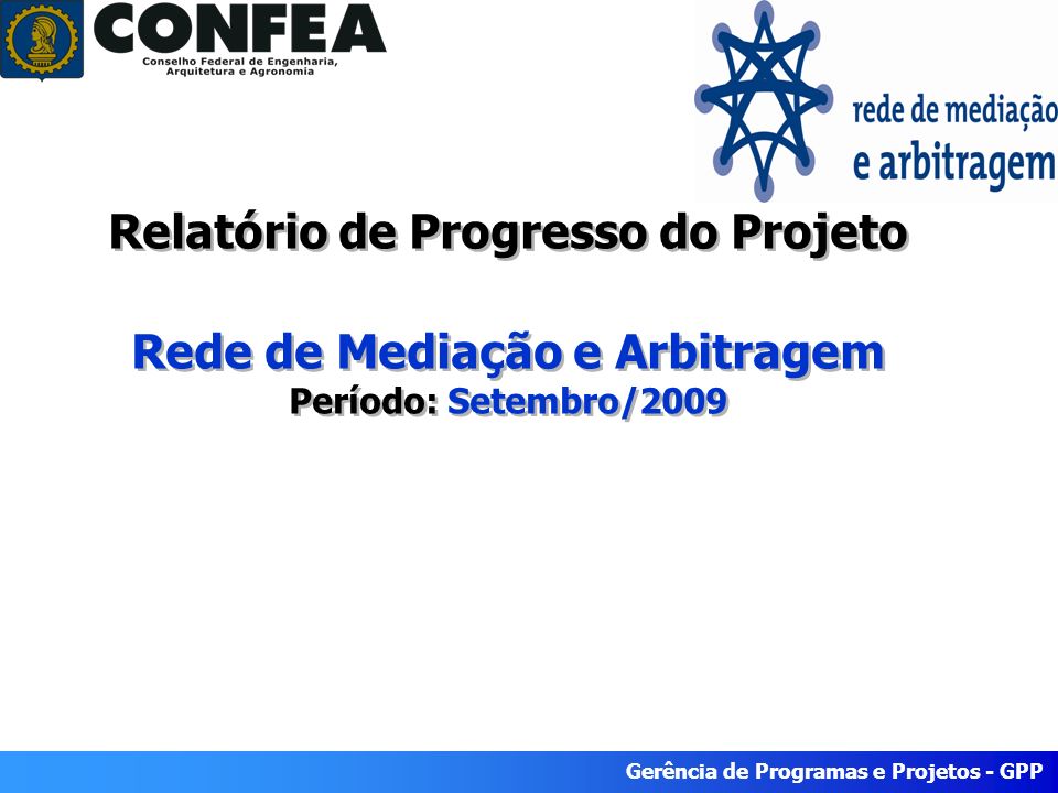 Gerência de Programas e Projetos - GPP Relatório de Progresso do Projeto Rede de Mediação e Arbitragem Período: Setembro/2009