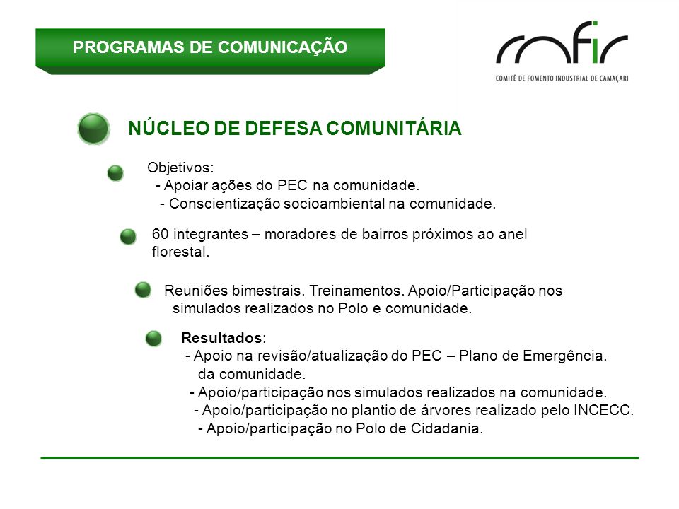 PROGRAMAS DE COMUNICAÇÃO NÚCLEO DE DEFESA COMUNITÁRIA Objetivos: - Apoiar ações do PEC na comunidade.