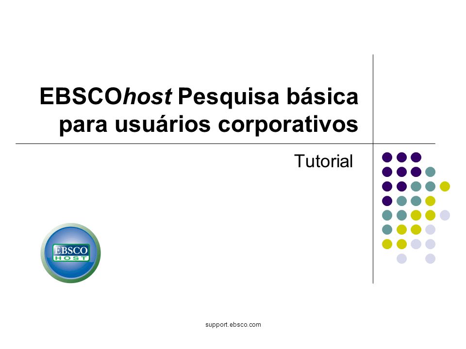 support.ebsco.com EBSCOhost Pesquisa básica para usuários corporativos Tutorial