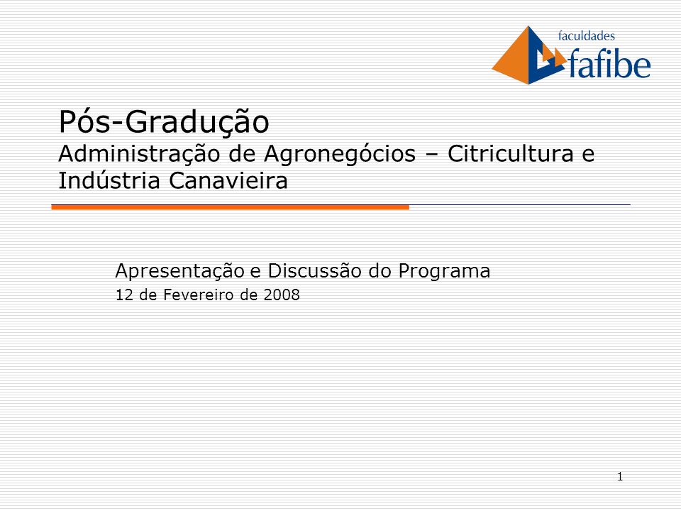 1 Pós-Gradução Administração de Agronegócios – Citricultura e Indústria Canavieira Apresentação e Discussão do Programa 12 de Fevereiro de 2008