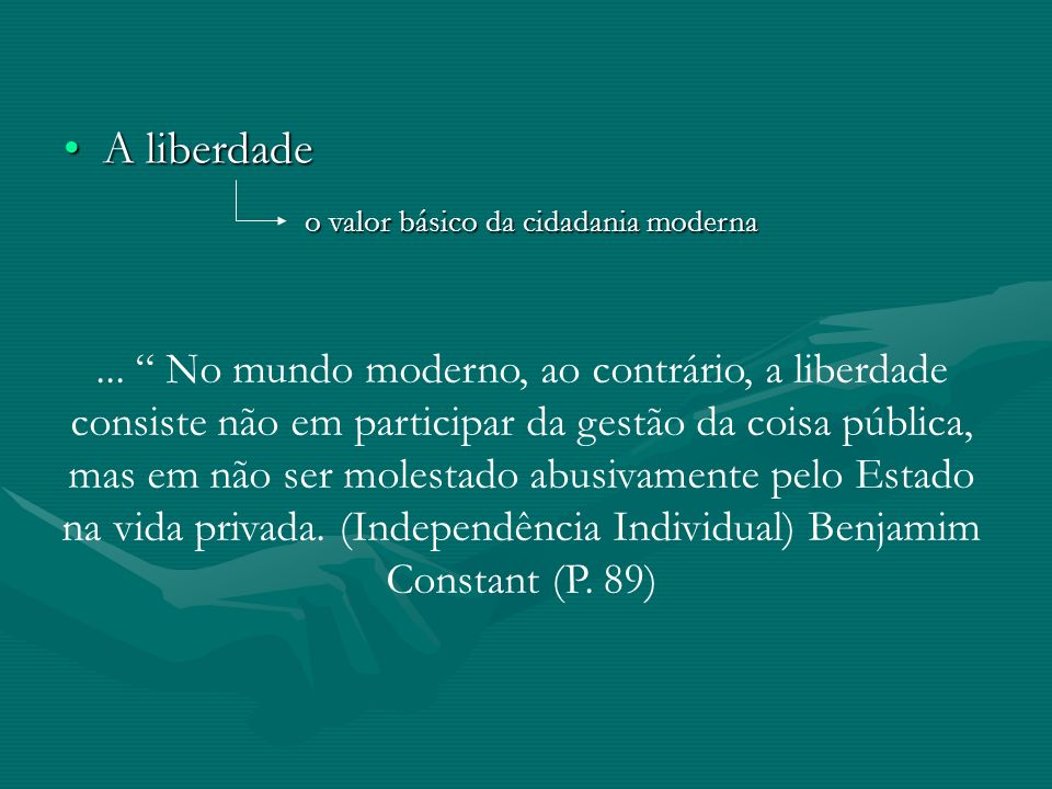 A liberdadeA liberdade o valor básico da cidadania moderna...