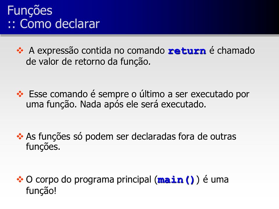A expressão contida no comando return é chamado de valor de retorno da função.