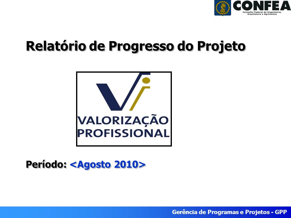 Superintendência de Programas e Projetos - SPP Período: Agosto/2008 Gerência de Programas e Projetos - GPP Relatório de Progresso do Projeto Período: Relatório de Progresso do Projeto Período: