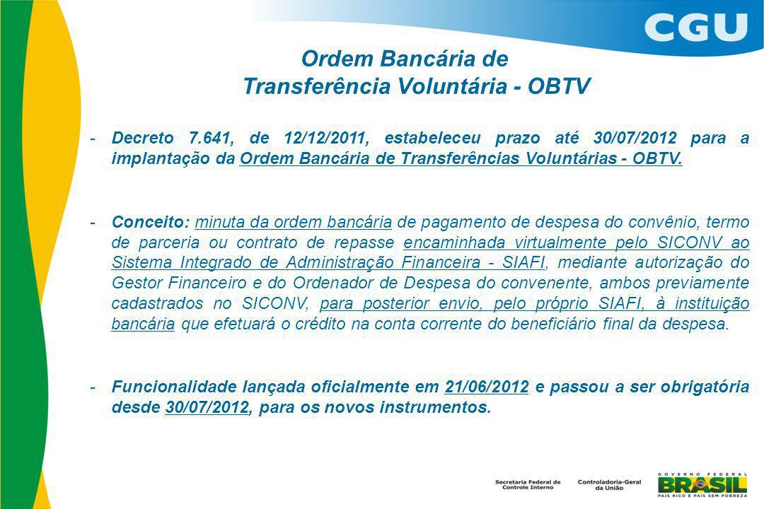 Ordem Bancária de Transferência Voluntária - OBTV - Decreto 7.641, de 12/12/2011, estabeleceu prazo até 30/07/2012 para a implantação da Ordem Bancária de Transferências Voluntárias - OBTV.