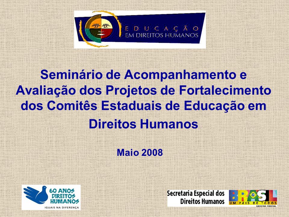 Seminário de Acompanhamento e Avaliação dos Projetos de Fortalecimento dos Comitês Estaduais de Educação em Direitos Humanos Maio 2008