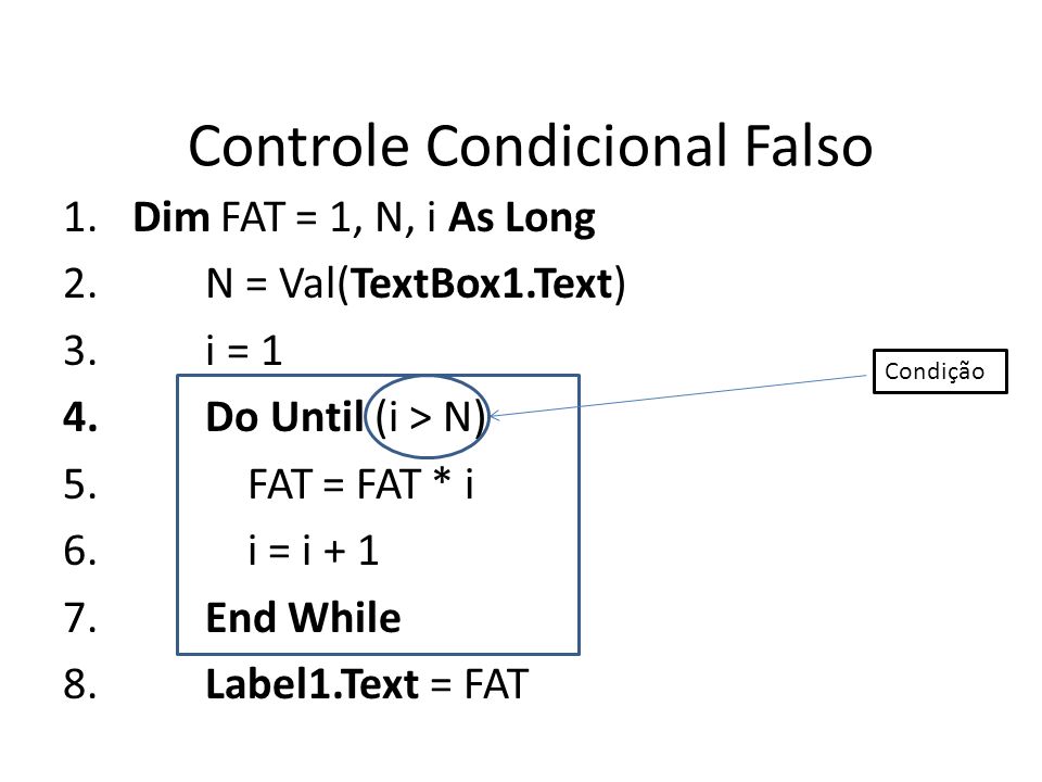 Controle Condicional Falso 1. Dim FAT = 1, N, i As Long 2.