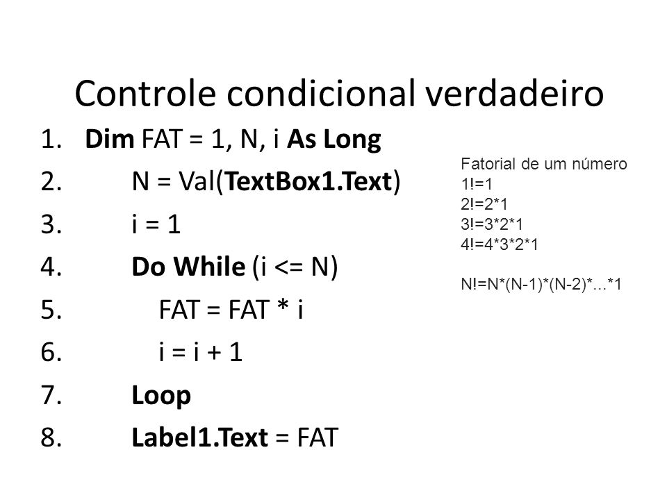 Controle condicional verdadeiro 1. Dim FAT = 1, N, i As Long 2.