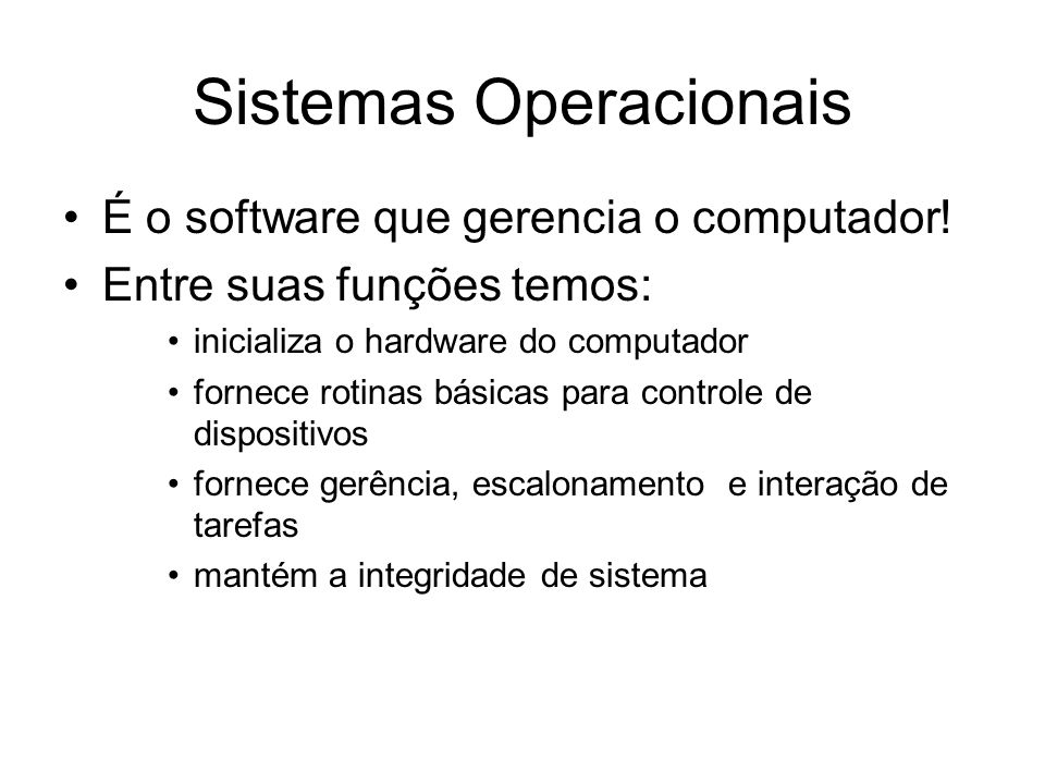 Sistemas Operacionais É o software que gerencia o computador.