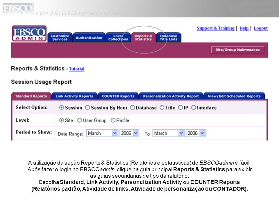 A utilização da seção Reports & Statistics (Relatórios e estatísticas) do EBSCOadmin é fácil.