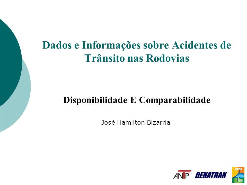 Dados e Informações sobre Acidentes de Trânsito nas Rodovias Disponibilidade E Comparabilidade José Hamilton Bizarria