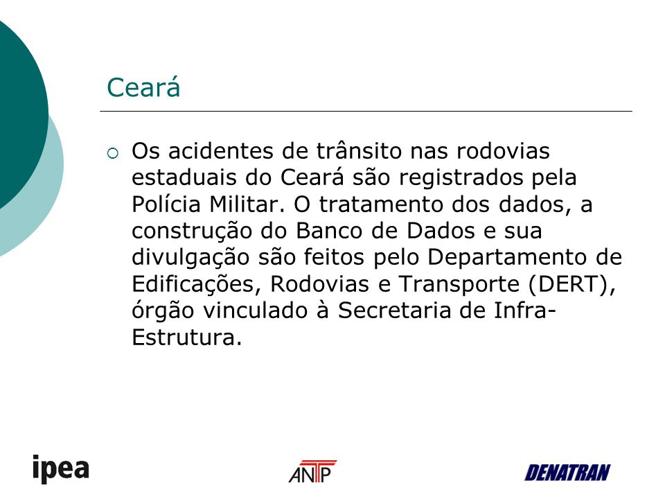 Ceará Os acidentes de trânsito nas rodovias estaduais do Ceará são registrados pela Polícia Militar.
