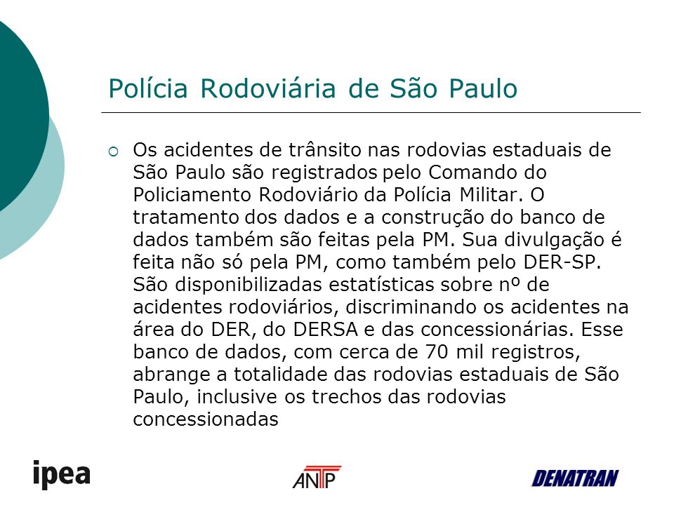Polícia Rodoviária de São Paulo Os acidentes de trânsito nas rodovias estaduais de São Paulo são registrados pelo Comando do Policiamento Rodoviário da Polícia Militar.