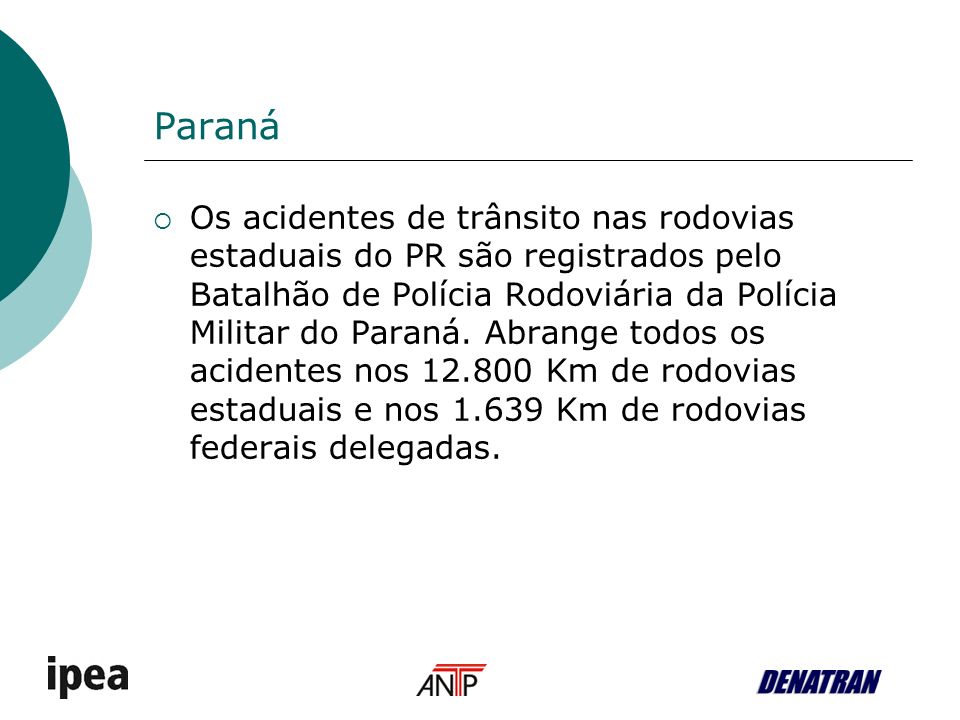 Paraná Os acidentes de trânsito nas rodovias estaduais do PR são registrados pelo Batalhão de Polícia Rodoviária da Polícia Militar do Paraná.