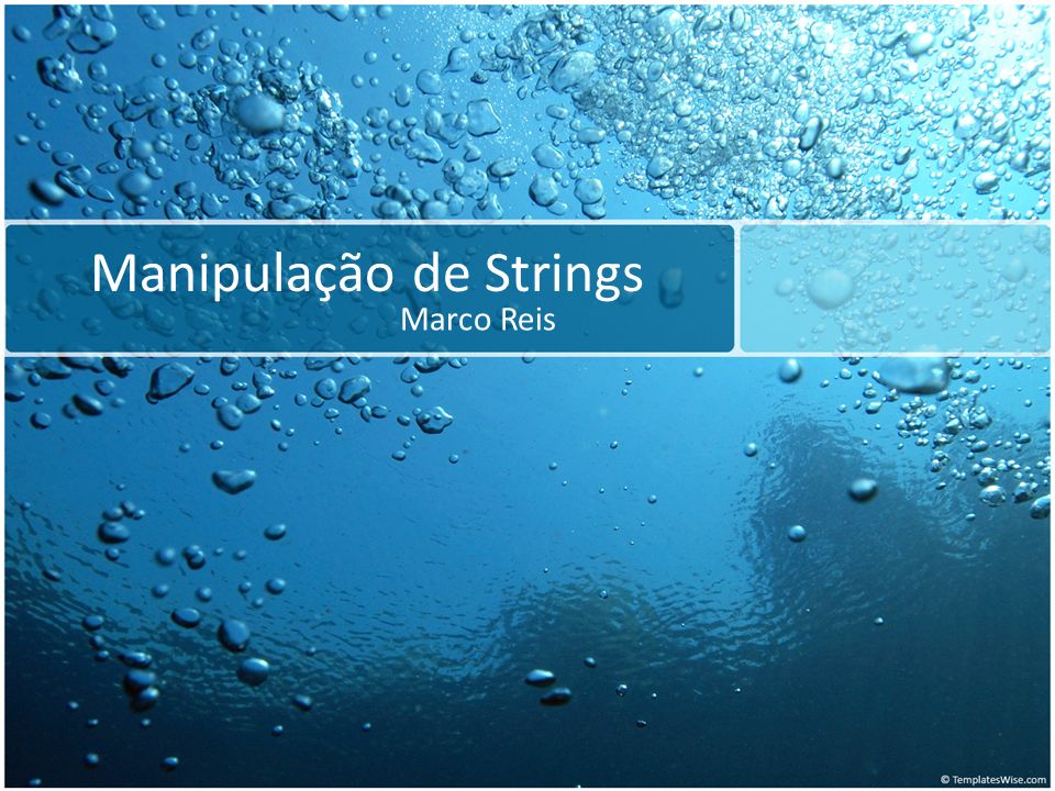 Manipulação de Strings Marco Reis