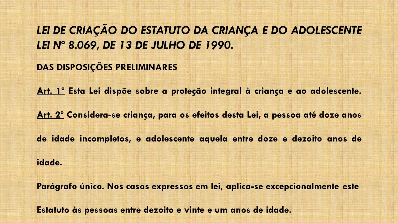 LEI DE CRIAÇÃO DO ESTATUTO DA CRIANÇA E DO ADOLESCENTE LEI Nº 8.069, DE ...