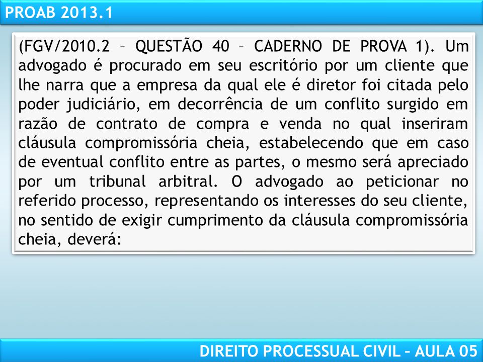 RESPONSABILIDADE CIVIL AULA 1 PROAB DIREITO PROCESSUAL CIVIL – AULA 05 (FGV/ – QUESTÃO 40 – CADERNO DE PROVA 1).