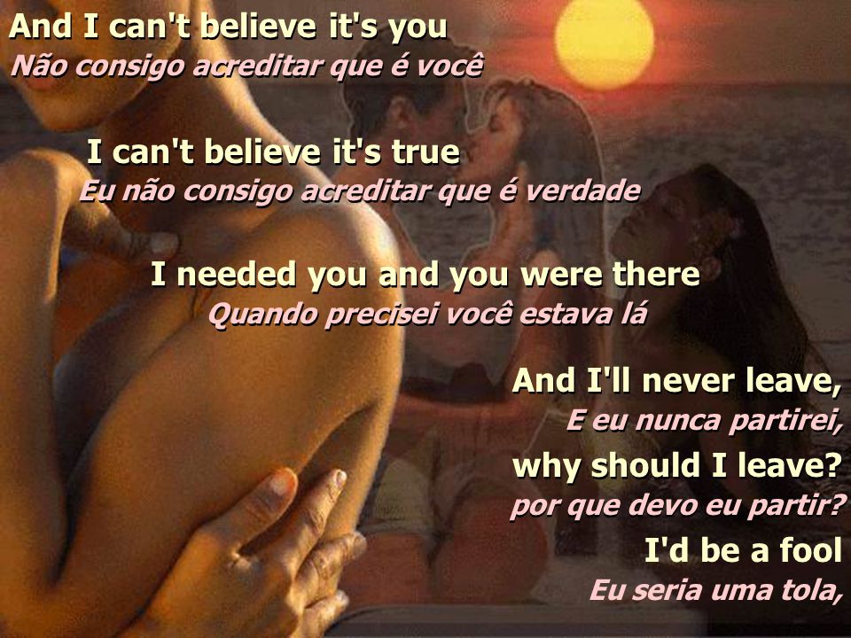 I cried a tear, you wiped it dry Eu chorei uma lágrima, você a enxugou I  was confused, you cleared my mind Me sentia confuso, você clareou minha  mente. - ppt carregar