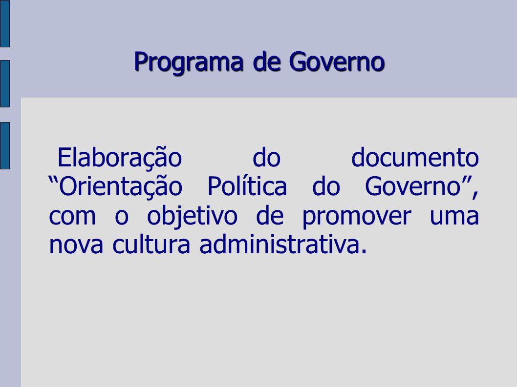 Programa de Governo Elaboração do documento Orientação Política do Governo, com o objetivo de promover uma nova cultura administrativa.