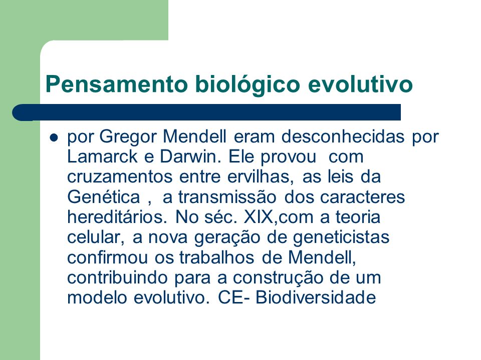 Pensamento biológico evolutivo por Gregor Mendell eram desconhecidas por Lamarck e Darwin.