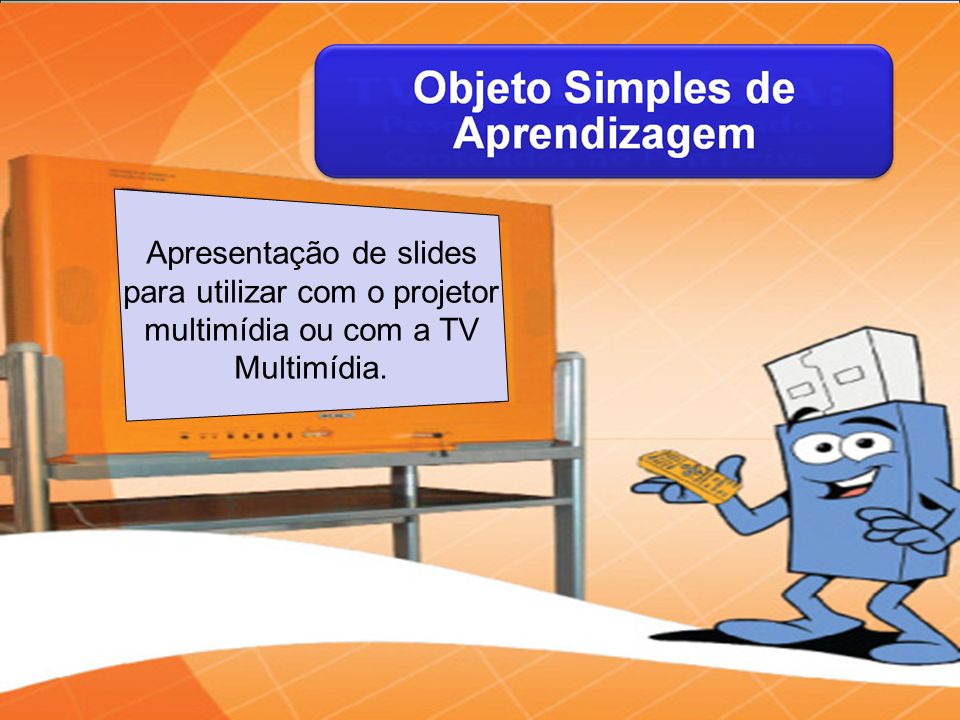 Apresentação de slides para utilizar com o projetor multimídia ou com a TV Multimídia.
