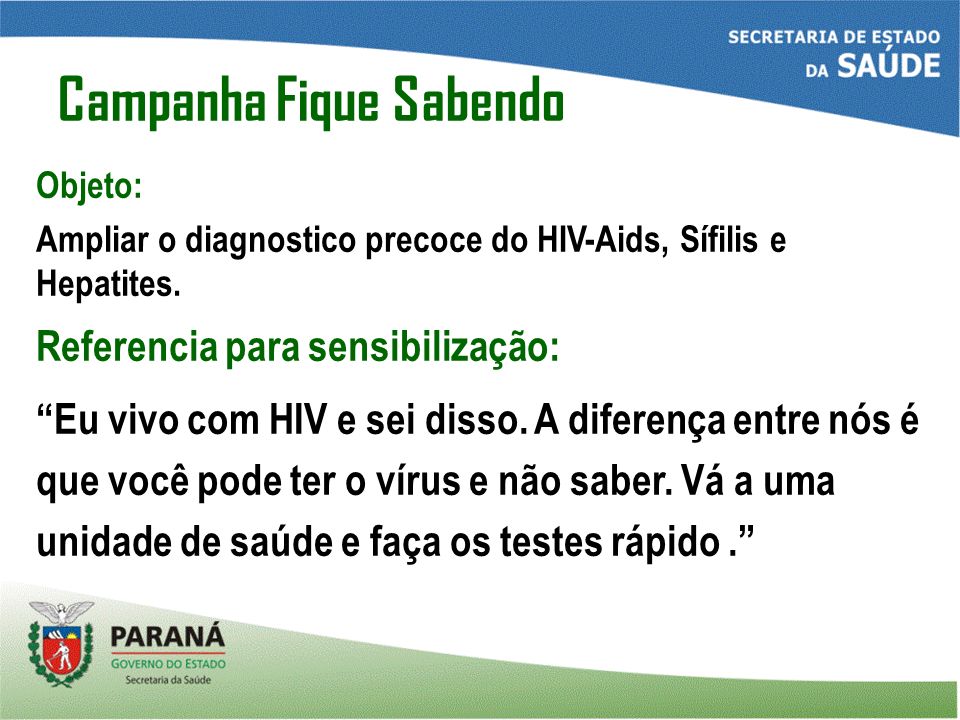 Campanha Fique Sabendo Objeto: Ampliar o diagnostico precoce do HIV-Aids, Sífilis e Hepatites.