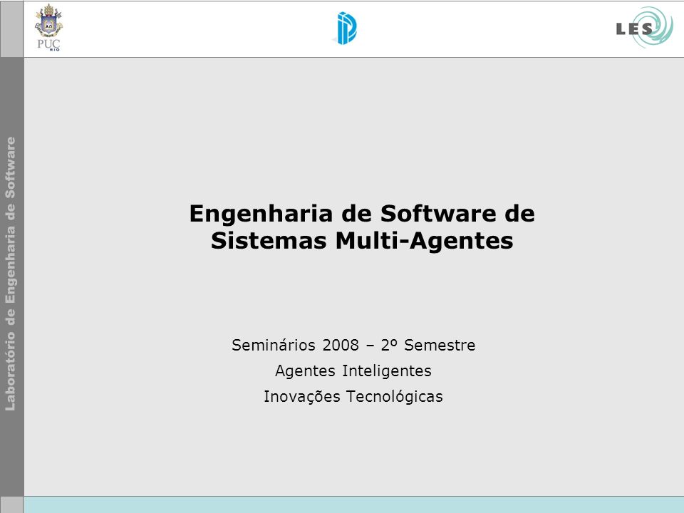 Engenharia de Software de Sistemas Multi-Agentes Seminários 2008 – 2º Semestre Agentes Inteligentes Inovações Tecnológicas