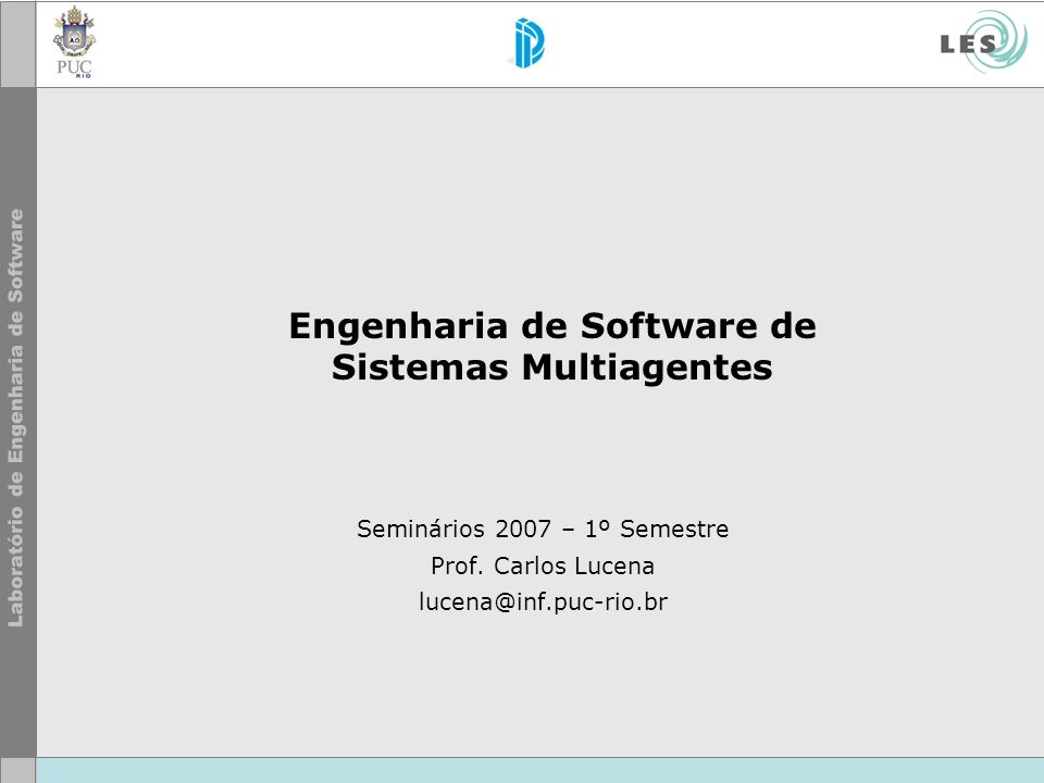 Engenharia de Software de Sistemas Multiagentes Seminários 2007 – 1º Semestre Prof.