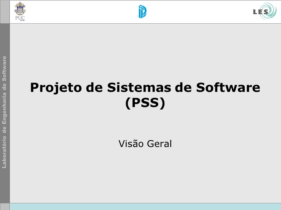 Projeto de Sistemas de Software (PSS) Visão Geral