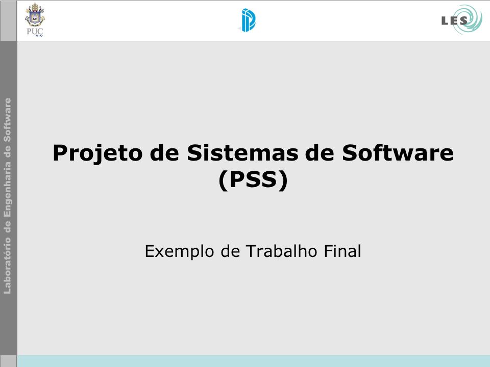 Projeto de Sistemas de Software (PSS) Exemplo de Trabalho Final