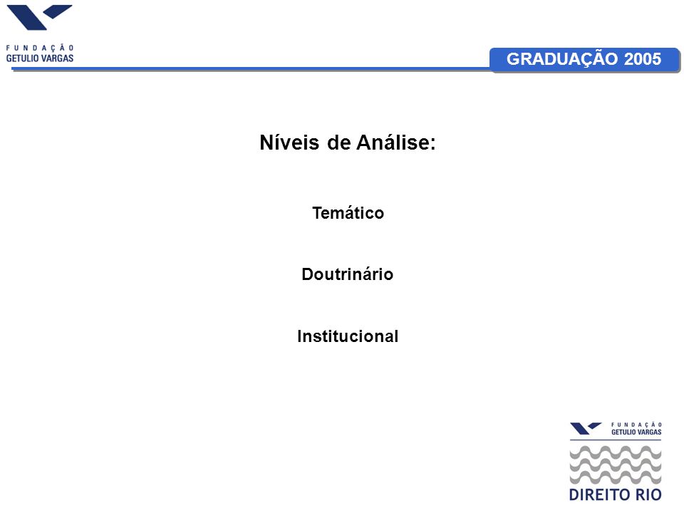 GRADUAÇÃO 2005 Níveis de Análise: Temático Doutrinário Institucional