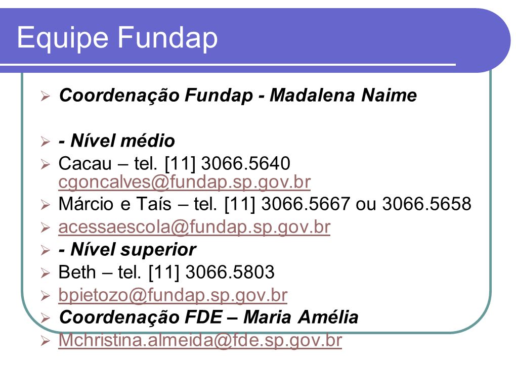 Equipe Fundap Coordenação Fundap - Madalena Naime - Nível médio Cacau – tel.