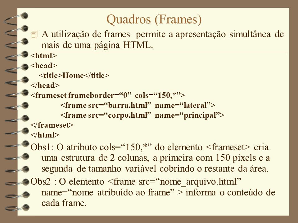 Quadros (Frames) 4 A utilização de frames permite a apresentação simultânea de mais de uma página HTML.